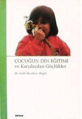 Çocuğun Din Eğitimi Ve Karşılaşılan Güçlükler