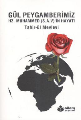 Gül Peygamberimiz Hz.Muhammed s.a.v. Hayatı Tahirül Mevlevi