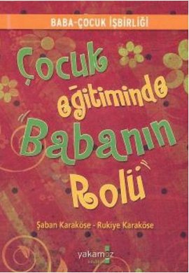 Çocuk Eğitiminde Babanın Rolü %17 indirimli Şaban-Rukiye Karaköse