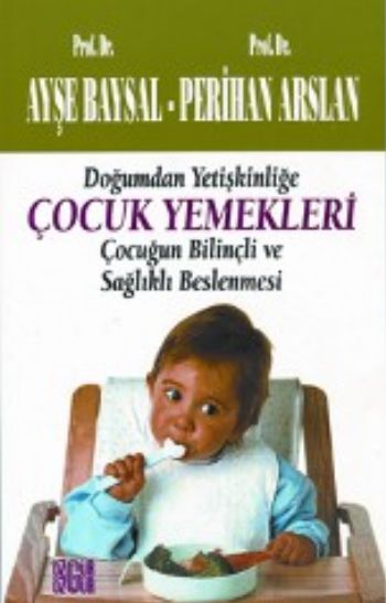 Çocuk Yemekleri-Çocuğun Bilinçli ve Sağlıklı Besle %17 indirimli A.Bay