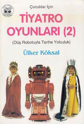 Çocuklar İçin Tiyatro Oyunları 2 Düş Robotuyla Tarihe Yolculuk