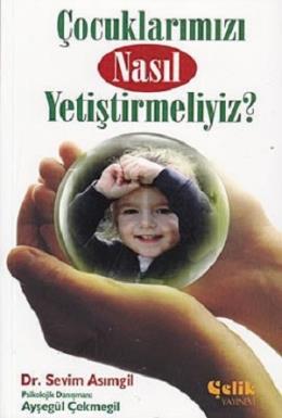 Çocuklarımızı Nasıl Yetiştirmeliyiz? Ayşegül Çekmegil