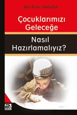 Çocuklarımızın Geleceğe Nasıl Hazırlamalıyız