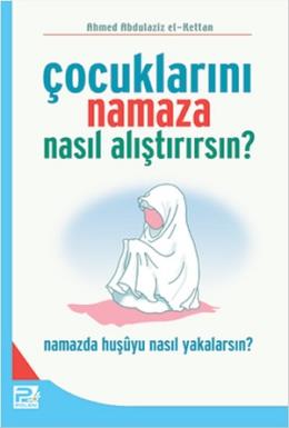 Çocuklarını Namaza Nasıl Alıştırırsın