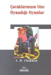 Çocuklarınızın Size Oynadığı Oyunlar A. H. Chapman