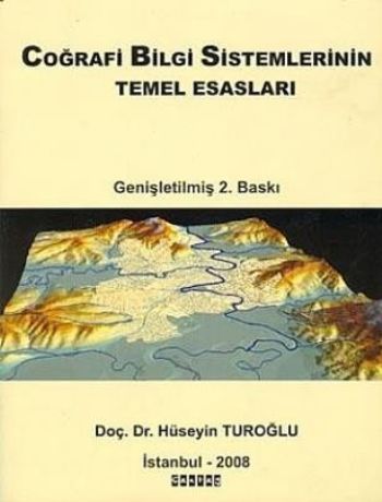 Coğrafi Bilgi Sistemlerinin Temel Esasları Hüseyin Turoğlu