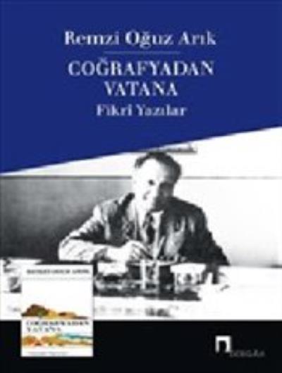 Coğrafyadan Vatana - Fikri Yazılar Remzi Oğuz Arık