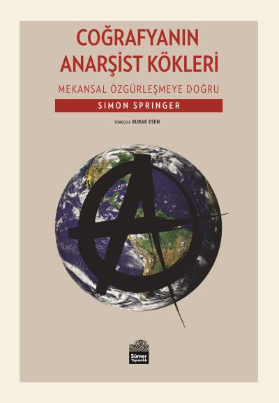 Coğrafyanın Anarşist Kökleri-Mekansal Özgürleşmeye Doğru Simon Springe