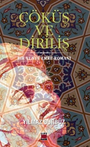 Çöküş ve Diriliş Bir Yunus Emre Romanı