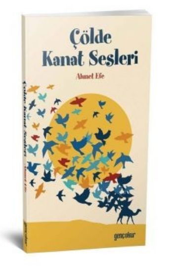 Çölde Kanat Sesleri Ahmet Efe