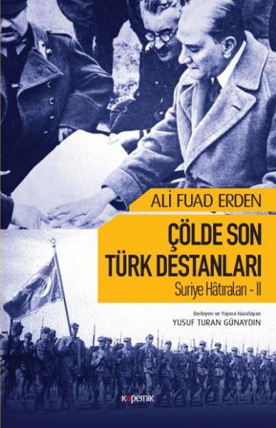 Çölde Son Türk Destanları-Suriye Hatıraları - II Ali Fuad Erden