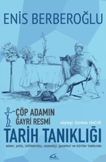 Çöp Adamın Gayri Resmi Tarih Tanıklığı Enis Berberoğlu