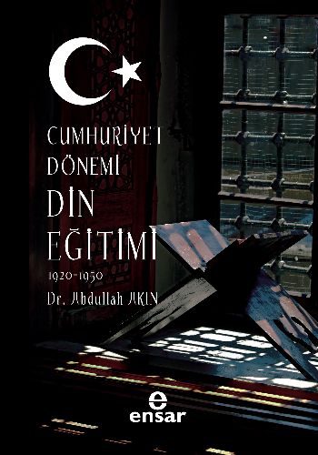 Cumhuriyet Dönemi Din Eğitimi 1920 - 1950 %17 indirimli Abdullah Akın