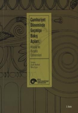 Cumhuriyet Döneminde Geçmişe Bakış Açıları: Klasik ve Bizans Dönemleri