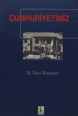 Cumhuriyetimiz M. Naci Bostancı