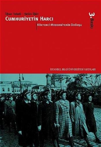 Cumhuriyetin Harcı Cilt: 1 Köktenci Modernitenin Doğuşu İlhan Tekeli