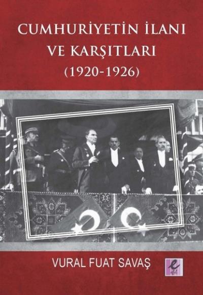 Cumhuriyetin İlanı ve Karşıtları 1920-1926 Vural Fuat Savaş