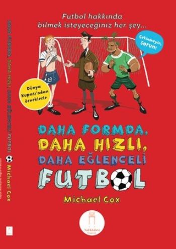 Daha Formda Daha Hızlı Daha Eğlenceli Futbol Michael Cox