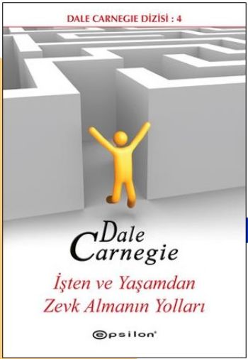 Dale Carnegie Dizisi-4: İşten ve Yaşamdan Zevk Almanın Yolları