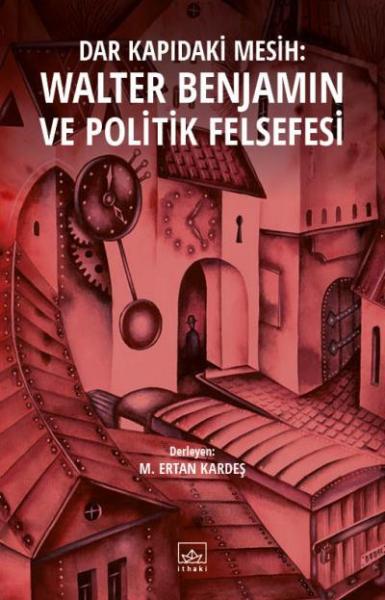 Dar Kapıdaki Mesih Walter Benjamin ve Politik Felsefesi M. Ertan Karde