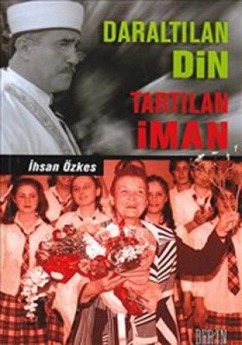 Daraltılan Din Tartılan İman %17 indirimli İhsan Özkes