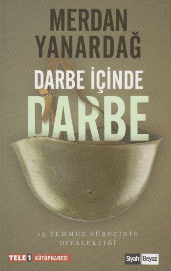 Darbe İçinde Darbe Merdan Yanardağ