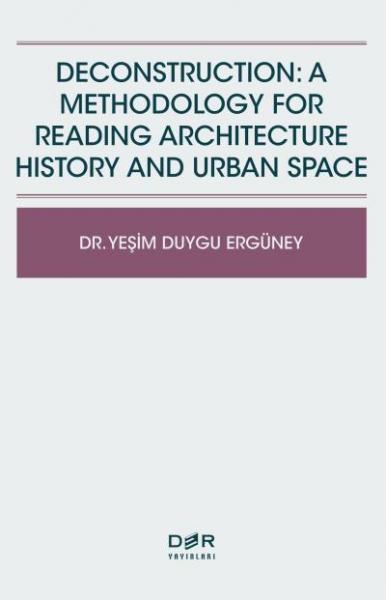 Deconstructıon-A Methodology For Readıng Architecture History And Urba