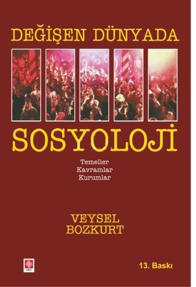 Değişen Dünyada Sosyoloji (Temeller, Kavramlar, Kurumlar) Veysel Bozku