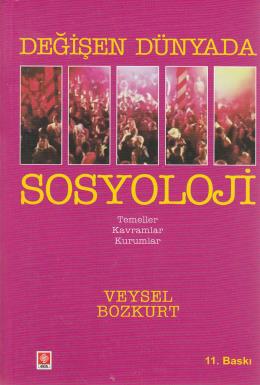 Değişen Dünyada Sosyoloji (Temeller,Kavramlar,Kurumlar) Veysel Bozkurt