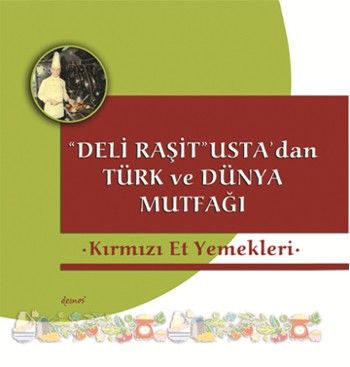 Deli Raşit Ustadan Türk ve Dünya Mutfağı Kırmızı Et Yemekleri