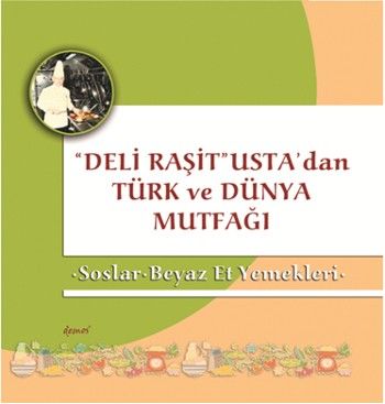 Deli Raşit Ustadan Türk ve Dünya Mutfağı Soslar Beyaz Et Yemekleri