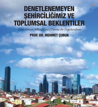 Denetlenemeyen Şehirciliğimiz ve Toplumsal Beklentiler