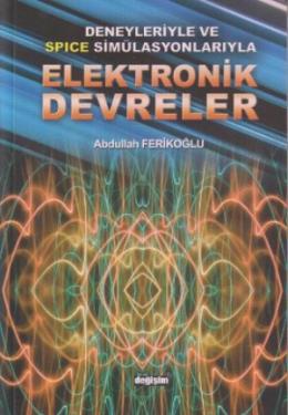 Deneyleriyle ve Spice Simülasyonlarıyla Elektronik Devreler Abdullah F