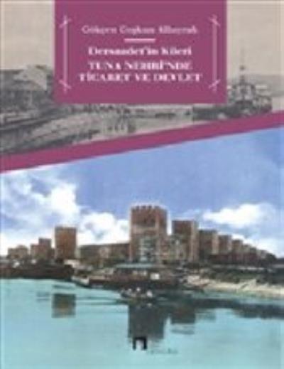 Dersaadet’in Kileri - Tuna Nehri nde Ticaret ve Devlet Gökçen Coşkun A