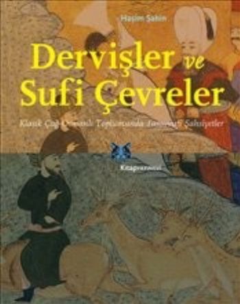 Dervişler ve Sufi Çevreler-Klasik Çağ Osmanlı Toplumunda Tasavvufi Şahsiyetler