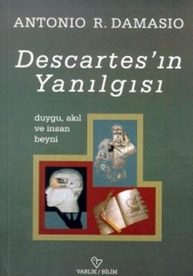 Descartes’ın Yanılgısı Duygu, Akıl ve İnsan Beyni Antonio R. Damasio