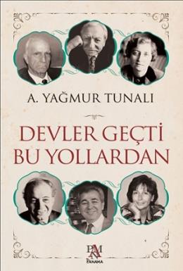 Devler Geçti Bu Yollardan A. Yağmur Tunalı