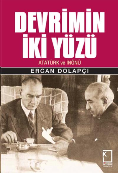 Devrimin İki Yüzü - Atatürk ve İnönü (Ciltli) Ercan Dolapçı