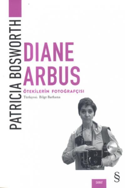 Diana Arbus-Ötekilerin Postası Patricia Bosworth