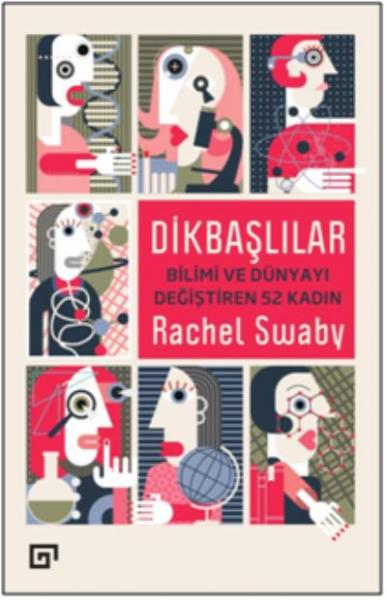 Dikbaşlılar - Bilimi Ve Dünyayı Değiştiren 52 Kadın Rachel Swaby