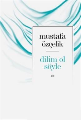 Dilim Ol Söyle Mustafa Çelik