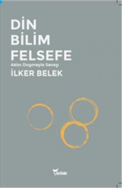 Din Bilim Felsefe-Aklın Dogmayla Savaşı