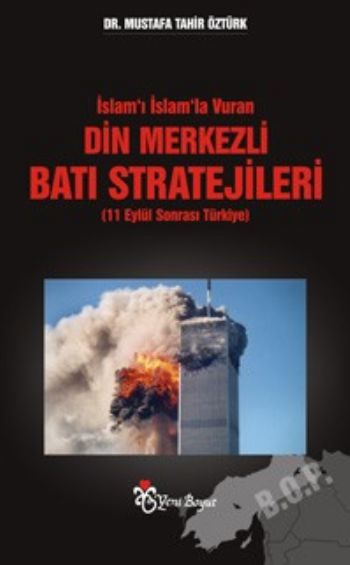 İslam'ı İslam'la Vuran Din Merkezli Batı Stratejileri Mustafa Tahir Öz