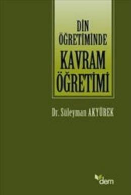 Din Öğretiminde Kavram Öğretimi %17 indirimli Süleyman Akyürek