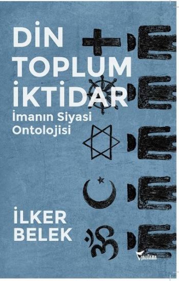 Din Toplum İktidar-İmanın Siyasi Ontolojisi
