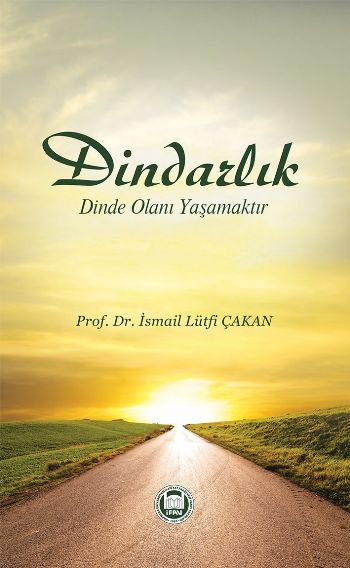 Dindarlık Dinde Olanı Yaşamaktır İsmail L. Çakan