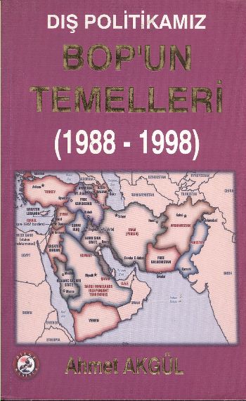 Dış Politikamız: BOPun Temelleri (1988-1998) %17 indirimli Ahmet Akgül