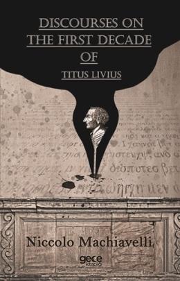 Discourses On The First Decade Of Titus Livius Niccolo Machiavelli