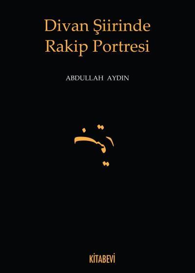 Divan Şiirinde Rakip Portresi Abdullah Aydın