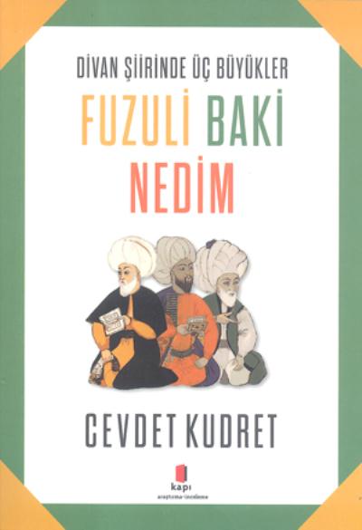 Divan Şiirinde Üç Büyükler Fuzuli Baki Nedim Cevdet Kudret